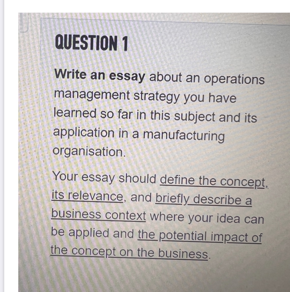 QUESTION 1 Write an essay about an operations management strategy you have