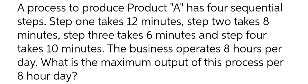 A process to produce Product "A" has four sequential steps. Step one