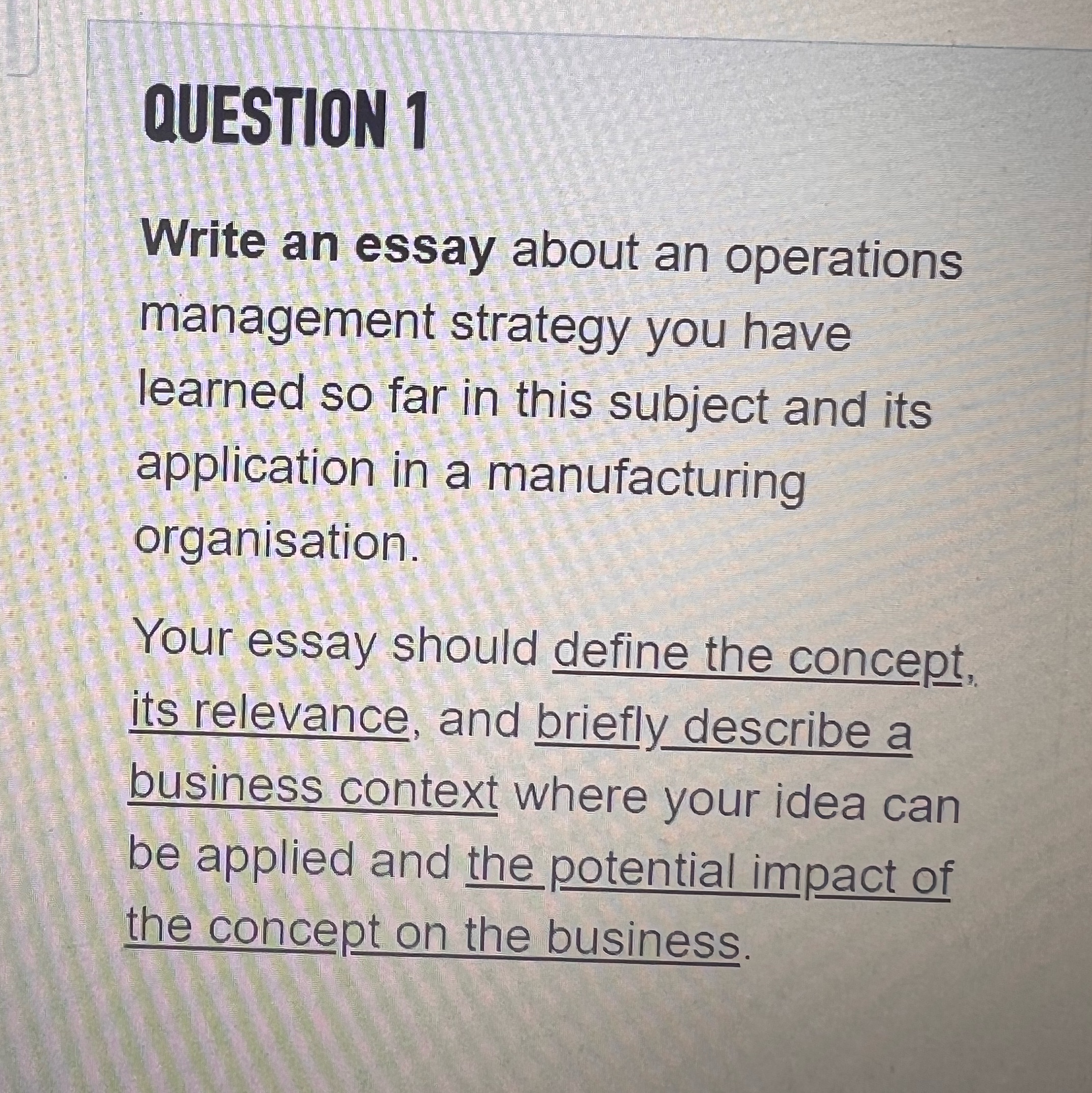QUESTION 1 Write an essay about an operations management strategy you have