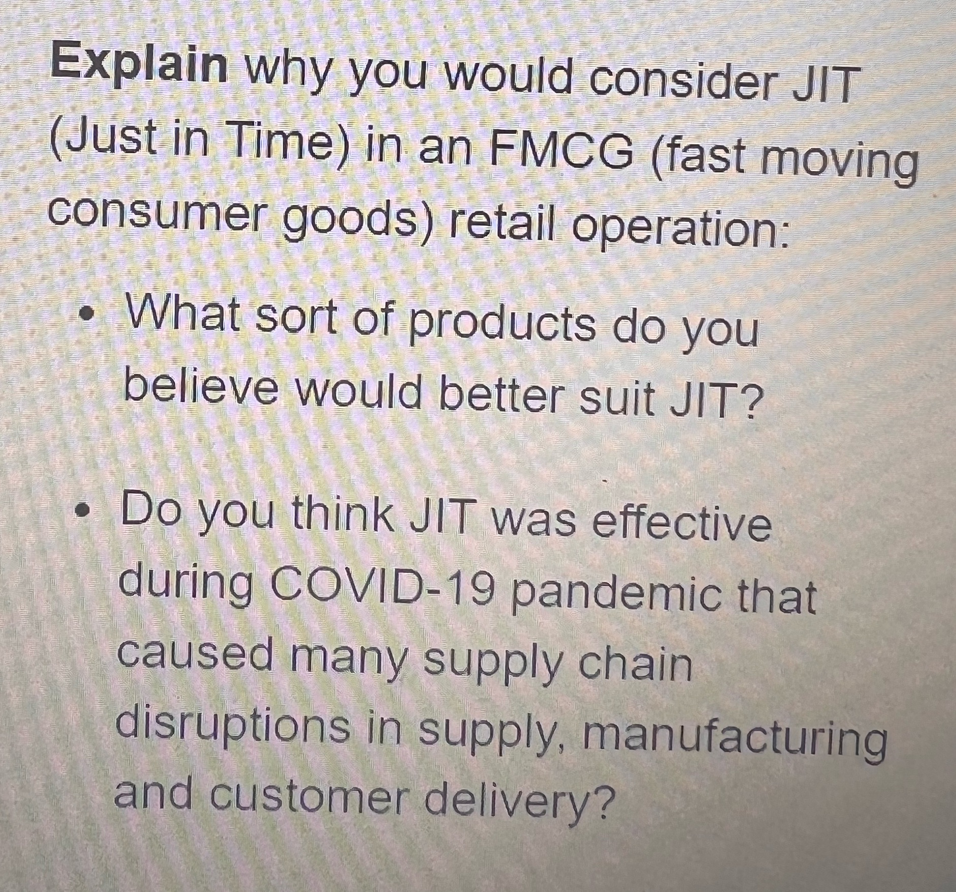 Explain why you would consider JIT (Just in Time) in an FMCG