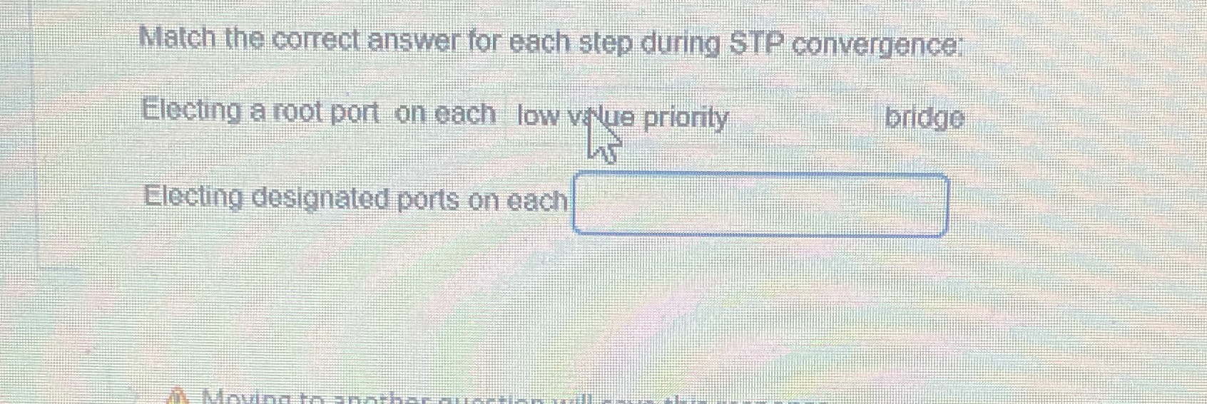 Match the correct answer for each step during STP convergence: Electing a