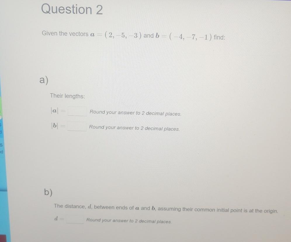 S ed Question 2 Given the vectors a = (2,-5,-3) and b