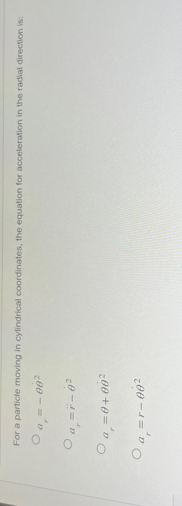 For a particle moving in cylindrical coordinates, the equation for acceleration in