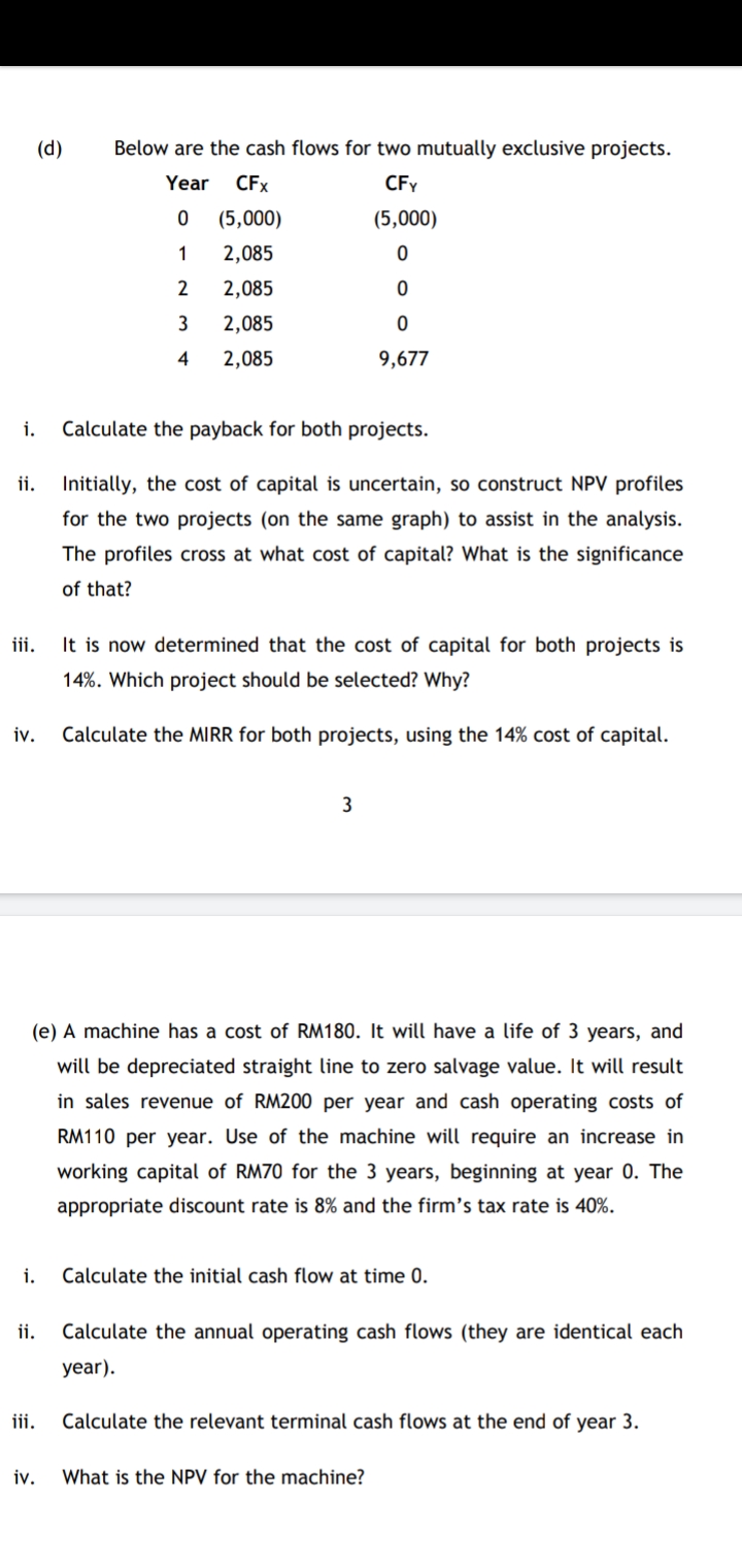 (d) Below are the cash flows for two mutually exclusive projects. Year