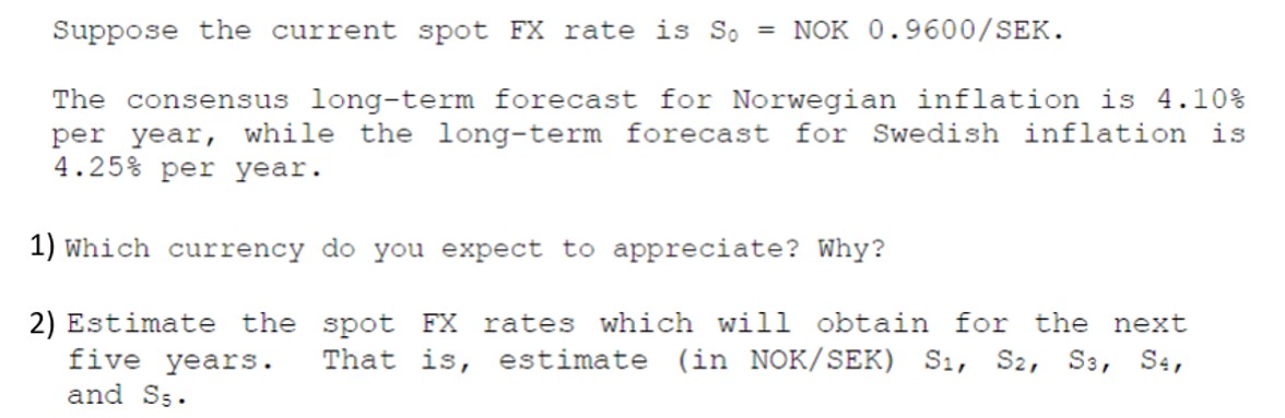 Suppose the current spot FX rate is S = NOK 0.9600/SEK. The