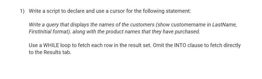1) Write a script to declare and use a cursor for the