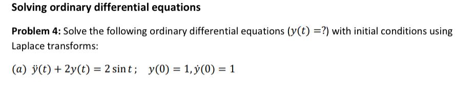 Solving ordinary differential equations Problem 4: Solve the following ordinary differential equations