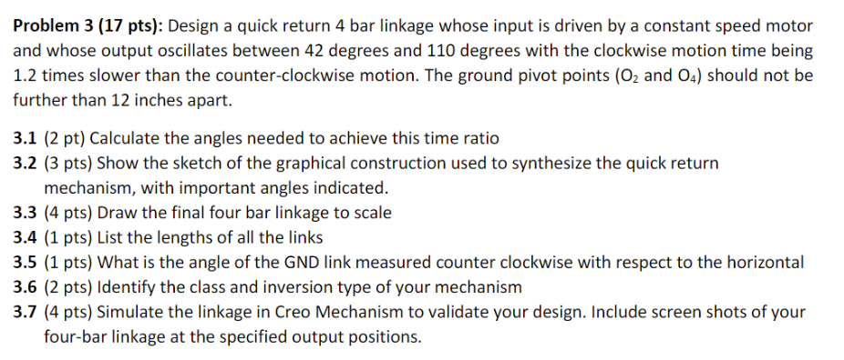 Problem 3 (17 pts): Design a quick return 4 bar linkage whose