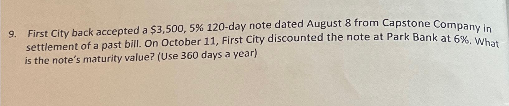 9. First City back accepted a $3,500, 5% 120-day note dated August