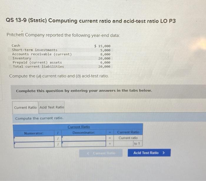 QS 13-9 (Static) Computing current ratio and acid-test ratio LO P3 Pritchett