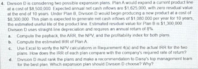 4. Division D is considering two possible expansion plans. Plan A would