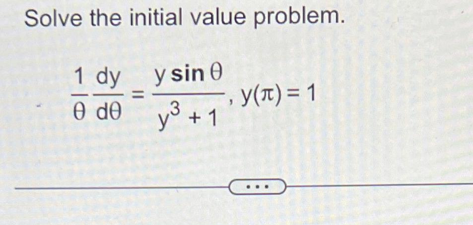 Solve the initial value problem. y sin 1 dy = () =