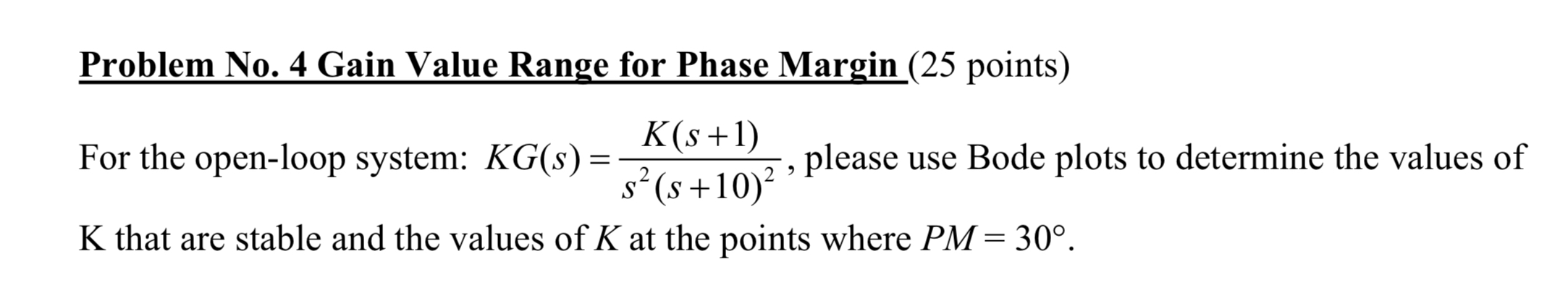 Problem No. 4 Gain Value Range for Phase Margin (25 points) For
