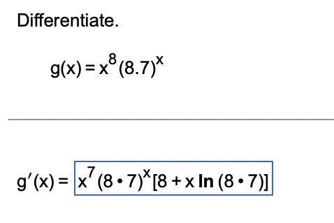Differentiate. g(x) = x (8.7)* 7)\[8 g'(x) = x (87) [8 +