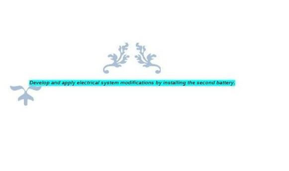 Develop and apply electrical system modifications by installing the second battery.