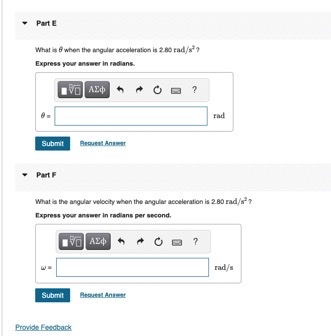 Part E What is when the angular acceleration is 2.80 rad/s? Express
