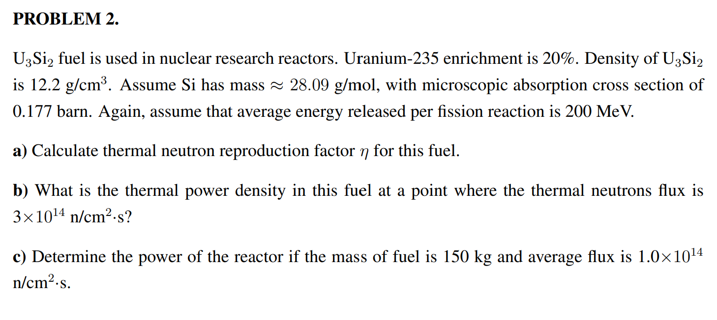 PROBLEM 2. U3Si2 fuel is used in nuclear research reactors. Uranium-235 enrichment