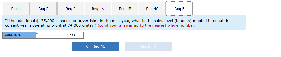the nearest whole number.) Breakeven point units < Req 1 Req 3