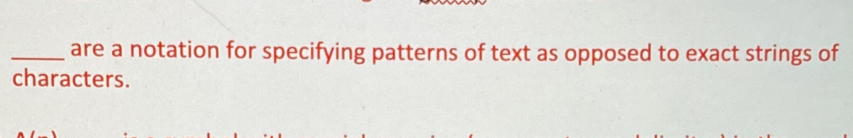 are a notation for specifying patterns of text as opposed to exact