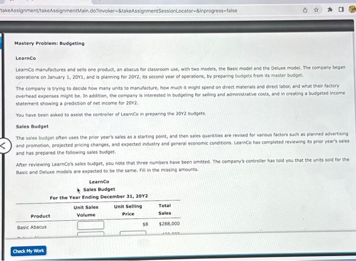 takeAssignment/takeAssignmentMain.do?invoker-&takeAssignmentSessionLocator &inprogress=false Mastery Problem: Budgeting LearnCo LearnCo manufactures and sells one product,