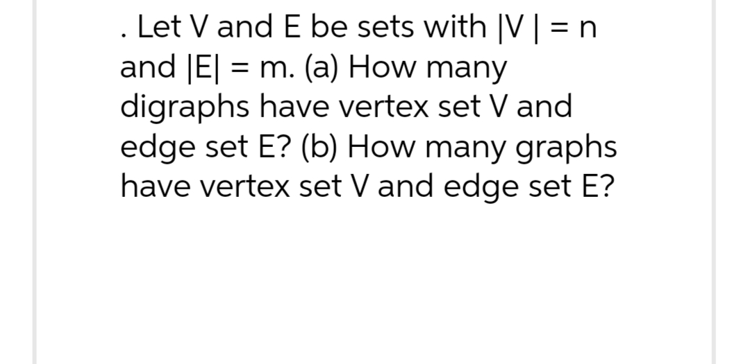 . Let V and E be sets with |V | = n