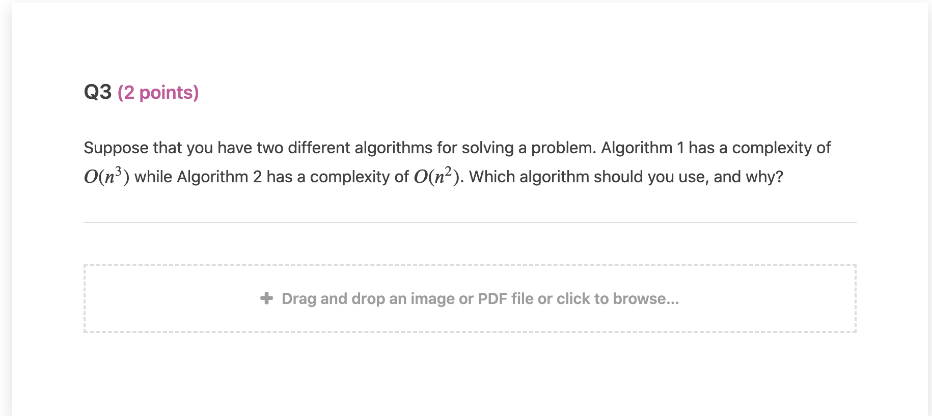 Q3 (2 points) Suppose that you have two different algorithms for solving