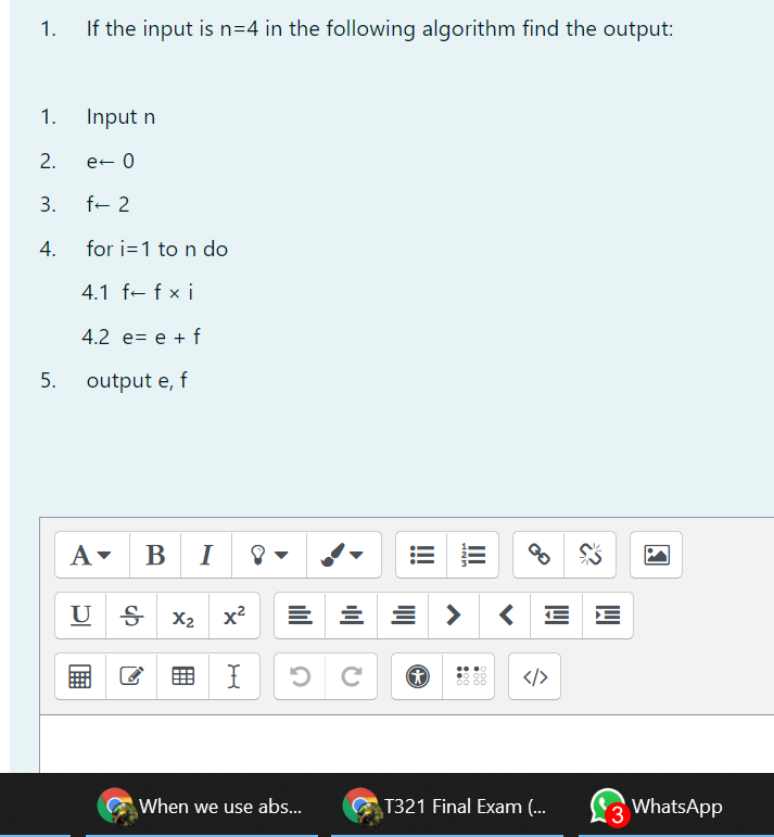 1. If the input is n=4 in the following algorithm find the