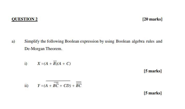 QUESTION 2 [20 marks] a) Simplify the following Boolean expression by using