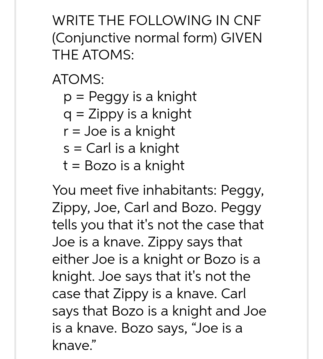 WRITE THE FOLLOWING IN CNF (Conjunctive normal form) GIVEN THE ATOMS: ATOMS: