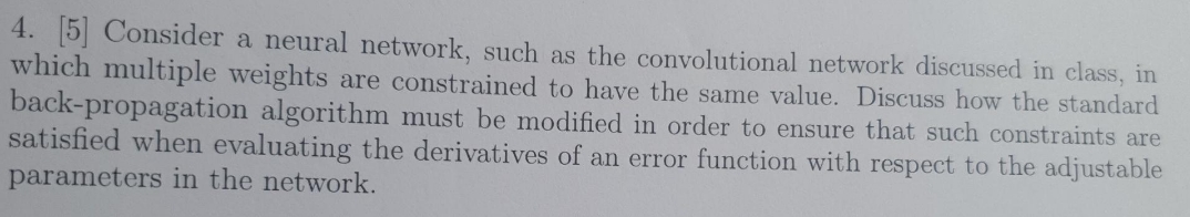 4. [5] Consider a neural network, such as the convolutional network discussed