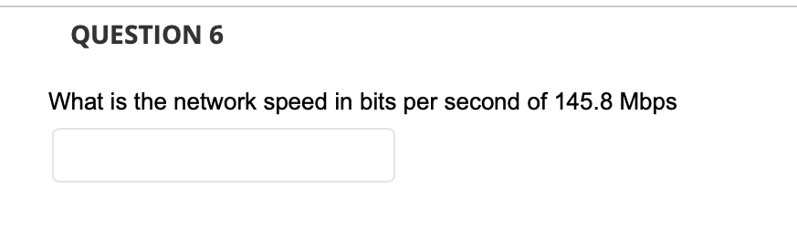 QUESTION 6 What is the network speed in bits per second of