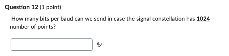 Question 12 (1 point) How many bits per baud can we send