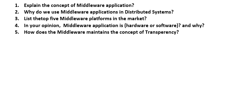 1. Explain the concept of Middleware application? 2. Why do we use