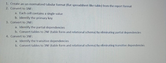 1. Create an un-normalized tabular format (flat spreadsheet-like table) from the report