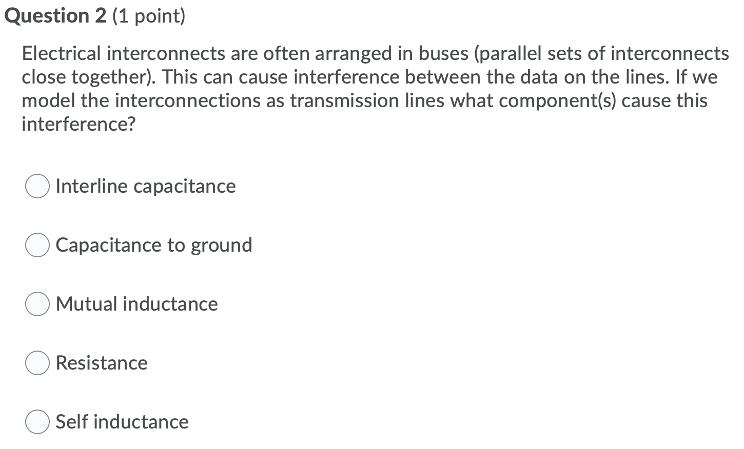 Question 2 (1 point) Electrical interconnects are often arranged in buses (parallel