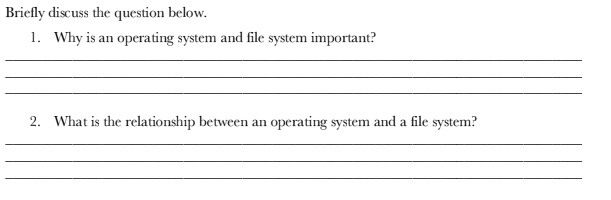 FILE SYSTEM FILES Briefly discuss the question below. 1. Why is an