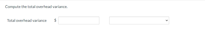 Compute the total overhead variance. Total overhead variance +A $