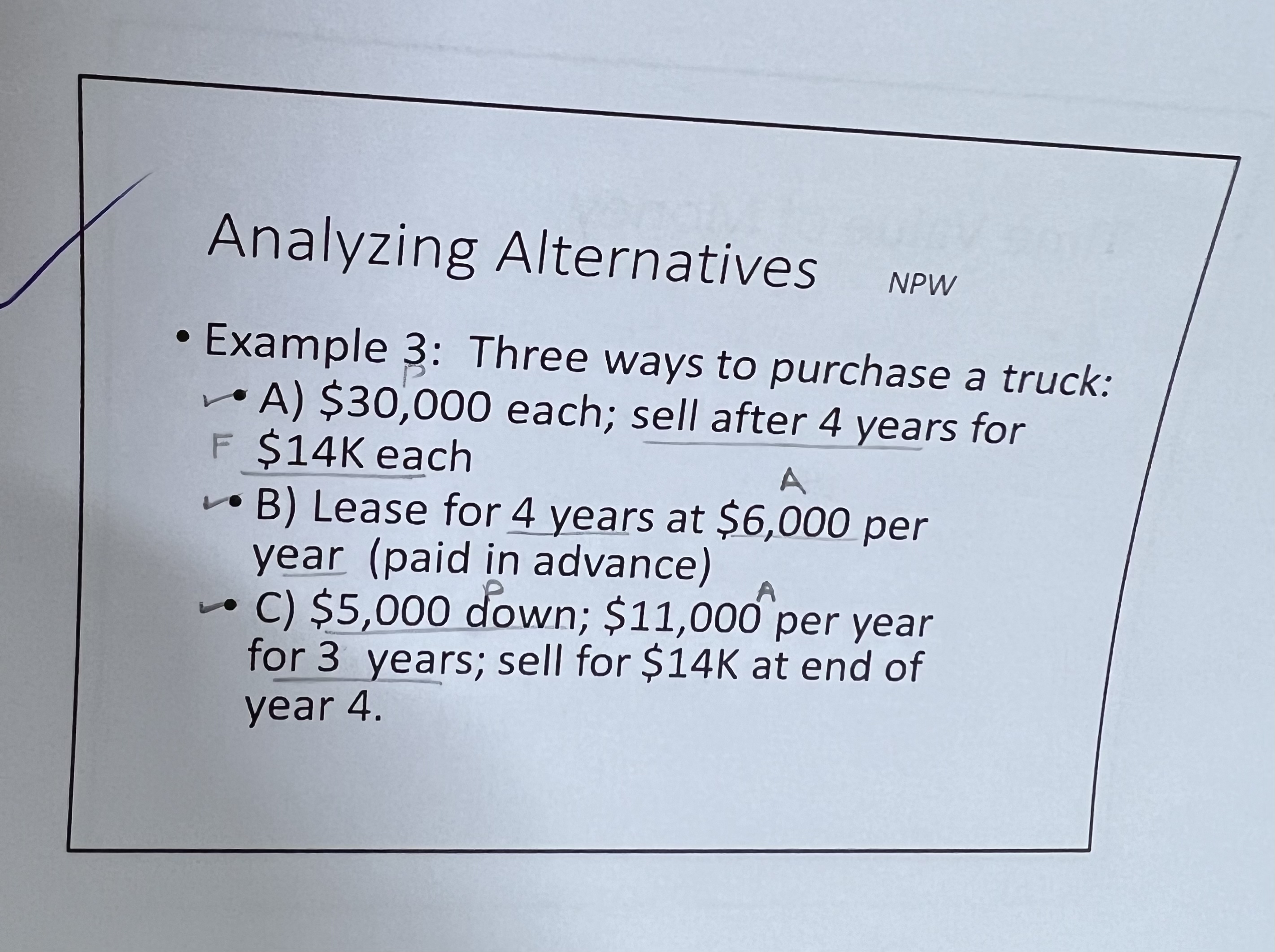 Analyzing Alternatives NPW Example 3: Three ways to purchase a truck: A)