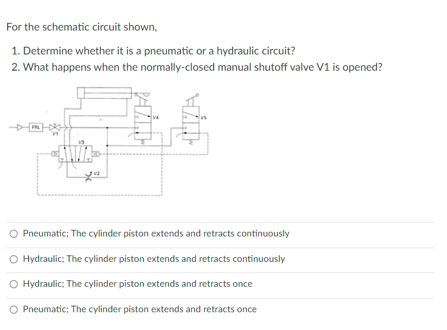 For the schematic circuit shown, 1. Determine whether it is a pneumatic