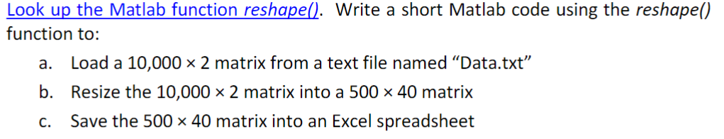 Look up the Matlab function reshape(). Write a short Matlab code using