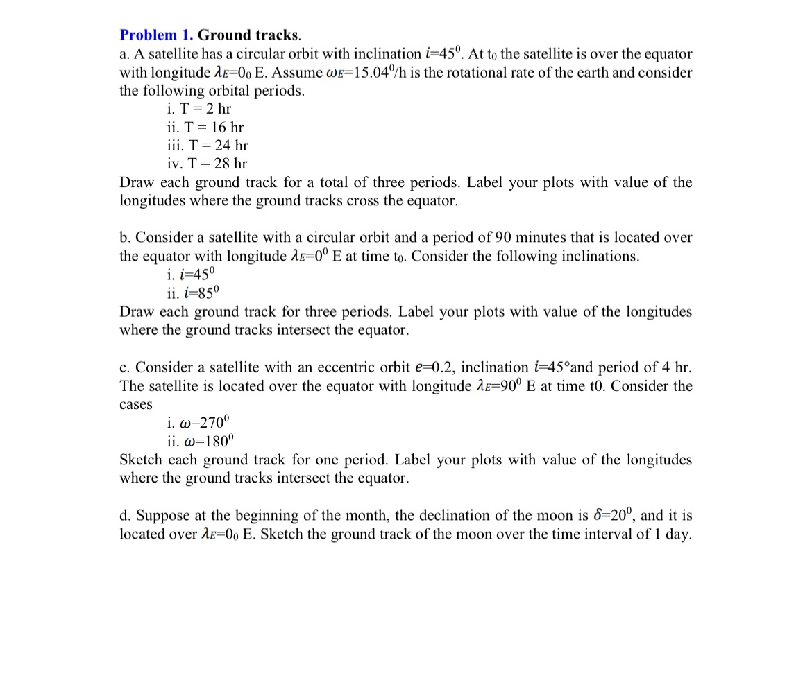 Problem 1. Ground tracks. a. A satellite has a circular orbit with