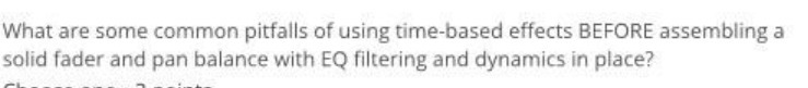 What are some common pitfalls of using time-based effects BEFORE assembling a