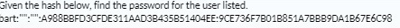 Given the hash below, find the password for the user listed. bart:::A988BBFD3CFDE311AAD3B435B51404EE:9CE736F7B01B851A7BBB9DA1B67E6C98