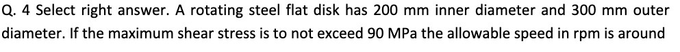 Q. 4 Select right answer. A rotating steel flat disk has 200