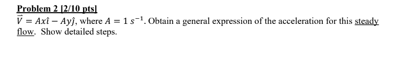 Problem 2 [2/10 pts] V=Ax- Ay, where A = 1 s. Obtain