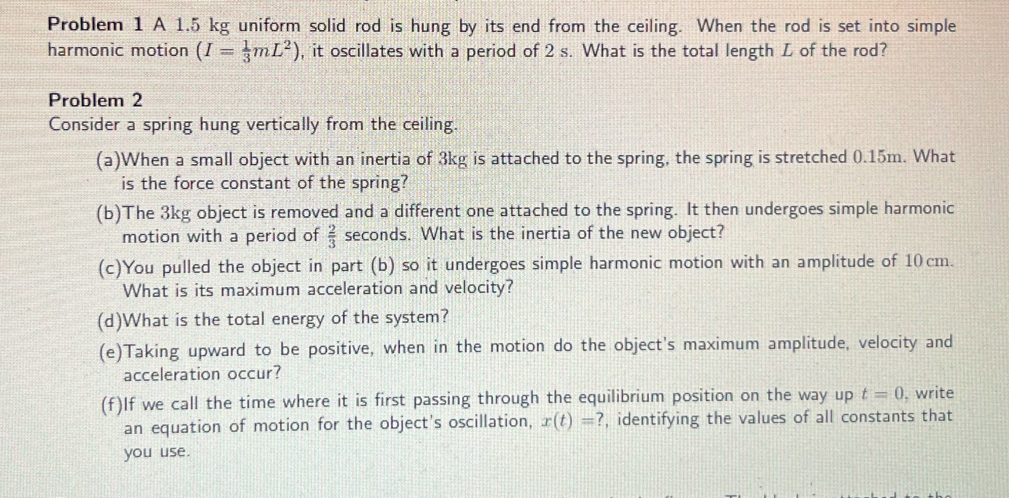 Problem 1 A 1.5 kg uniform solid rod is hung by its