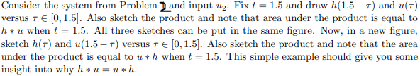 Consider the system from Problem and input u. Fix t = 1.5