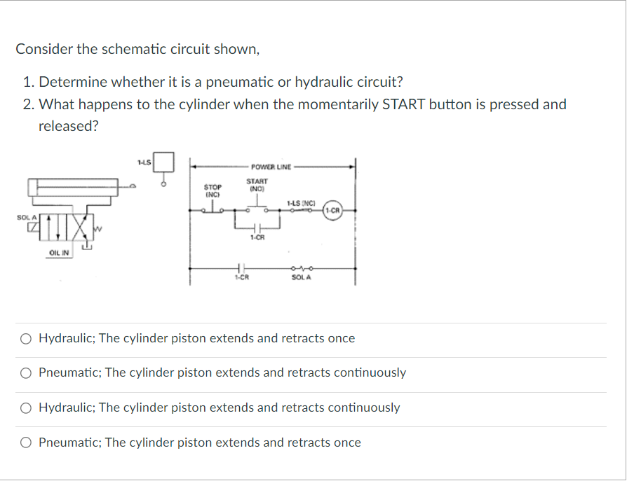 Consider the schematic circuit shown, 1. Determine whether it is a pneumatic