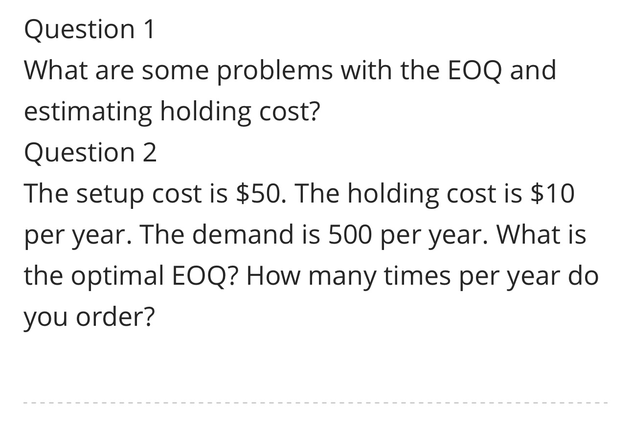 Question 1 What are some problems with the EOQ and estimating holding
