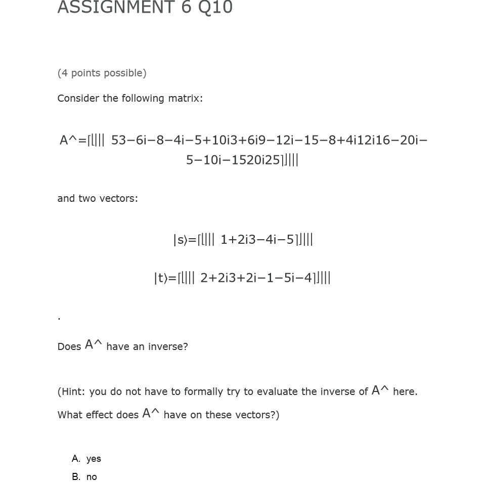 ASSIGNMENT 6 Q10 (4 points possible) Consider the following matrix: A^=[|||| 53-6-8-4i-5+10i3+6i9-12i-15-8+4i12i16-201-